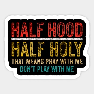 Half Holy Half Hood Pray With Me Dont Play With Me Sticker